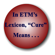 In ETMs Lexicon, Cure Means . . .