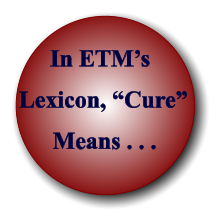In ETM�s Lexicon, �Cure� Means . . .