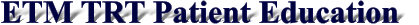 ETM TRT Patient Education