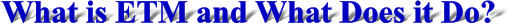 What is ETM and What Does it Do?